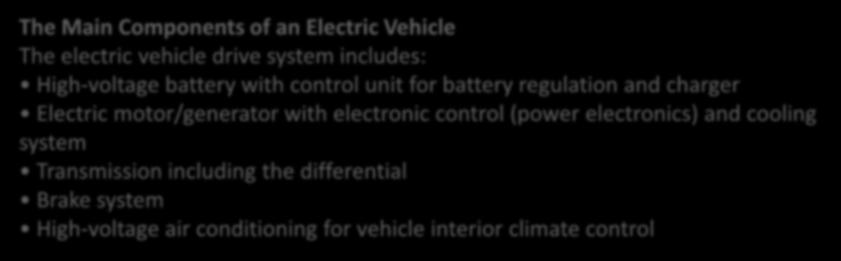 Basics of Electromobility The Main Components of an Electric Vehicle The electric vehicle drive system includes: High-voltage battery with control unit for battery regulation and charger Electric