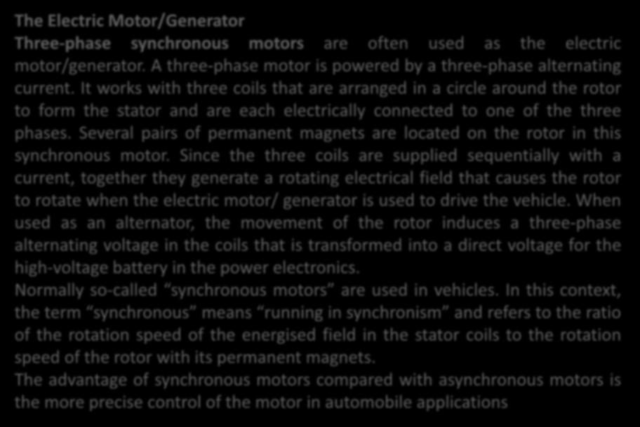 Basics of Electromobility The Electric Motor/Generator Three-phase synchronous motors are often used as the electric motor/generator.