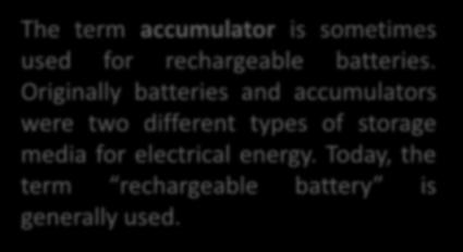 Basics of Electromobility The term accumulator is sometimes used for rechargeable batteries.