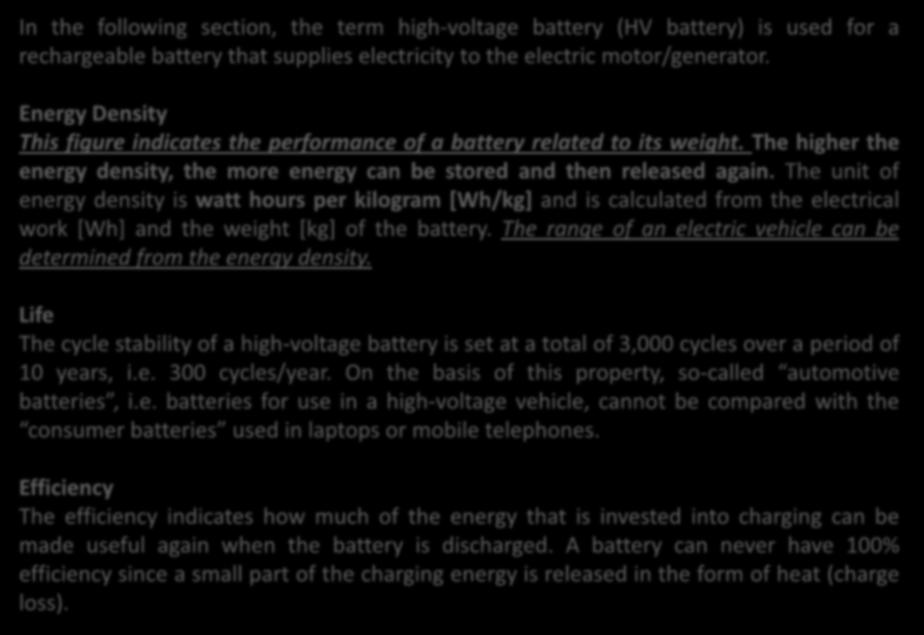 Basics of Electromobility In the following section, the term high-voltage battery (HV battery) is used for a rechargeable battery that supplies electricity to the electric motor/generator.