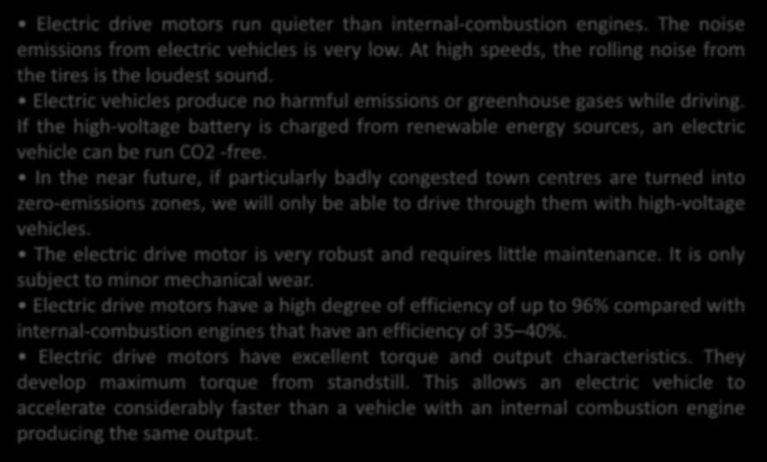 Advantages of Electromobility Electric drive motors run quieter than internal-combustion engines. The noise emissions from electric vehicles is very low.