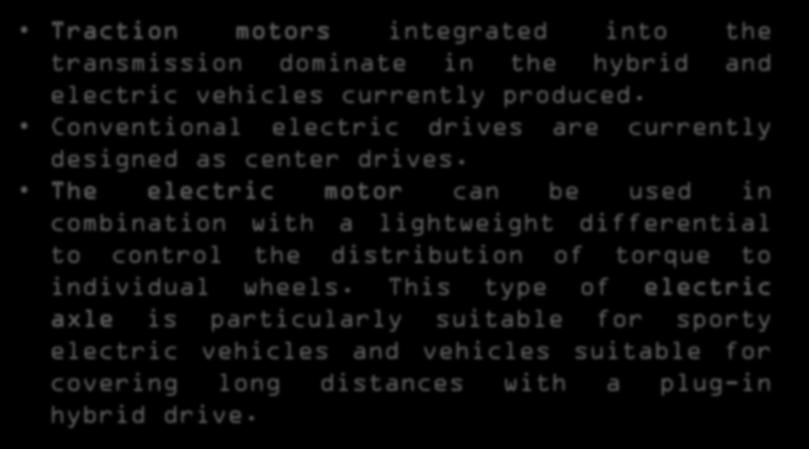 ELEKTRİK MOTORLARI Traction motors integrated into the transmission dominate in the hybrid and electric vehicles currently produced.