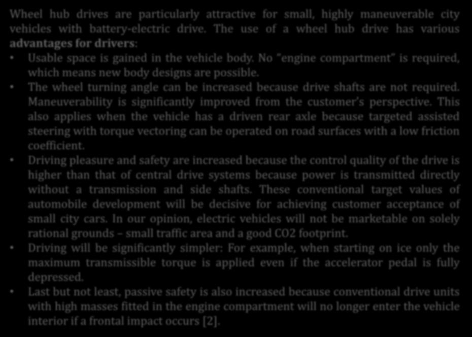 Wheel Hub Drive Wheel hub drives are particularly attractive for small, highly maneuverable city vehicles with battery-electric drive.