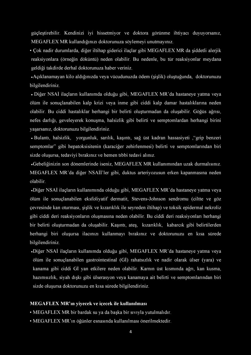 Bu nedenle, bu tür reaksiyonlar meydana geldiği takdirde derhal doktorunuza haber veriniz. Açıklanamayan kilo aldığınızda veya vücudunuzda ödem (şişlik) oluştuğunda, doktorunuzu bilgilendiriniz.