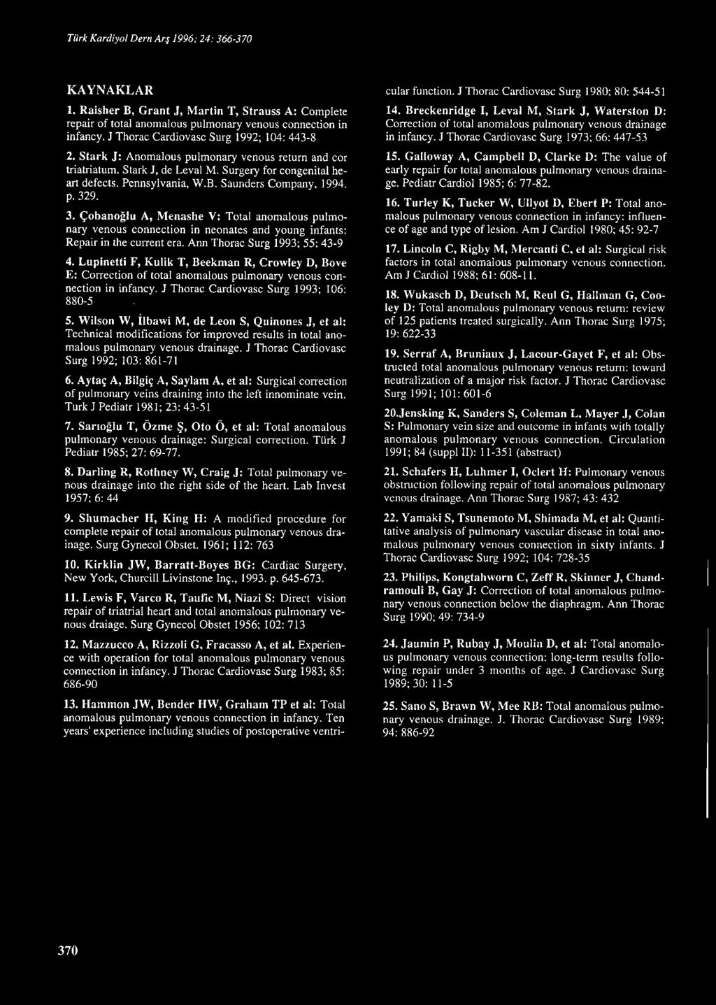 Saunders Company, ı994. p. 329. 3. Çobanoğlu A, Menashe V: Total anomaıous pulmonary venous connection in neonates and young infants: Repair in the current era. Ann Thorac Surg ı 993; 55: 43-9 4.