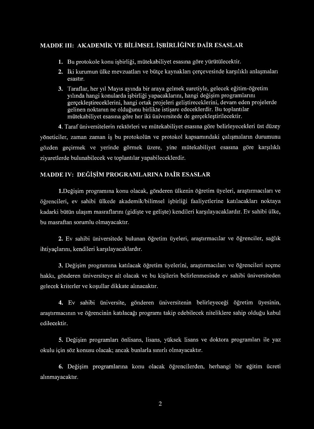 Taraflar, her yıl Mayıs ayında bir araya gelmek suretiyle, gelecek eğitim-öğretim yılında hangi konularda işbirliği yapacaklarını, hangi değişim programlarını gerçekleştireceklerini, hangi ortak