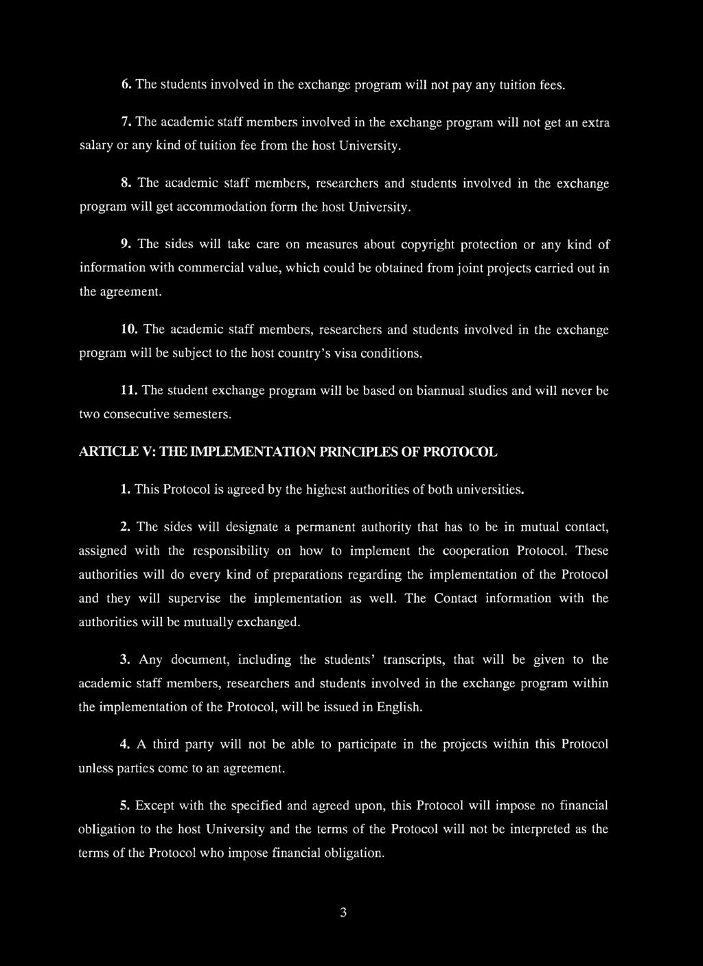 The academic staff members, researchers and students involved in the exchange program will get accommodation form the host University. 9.