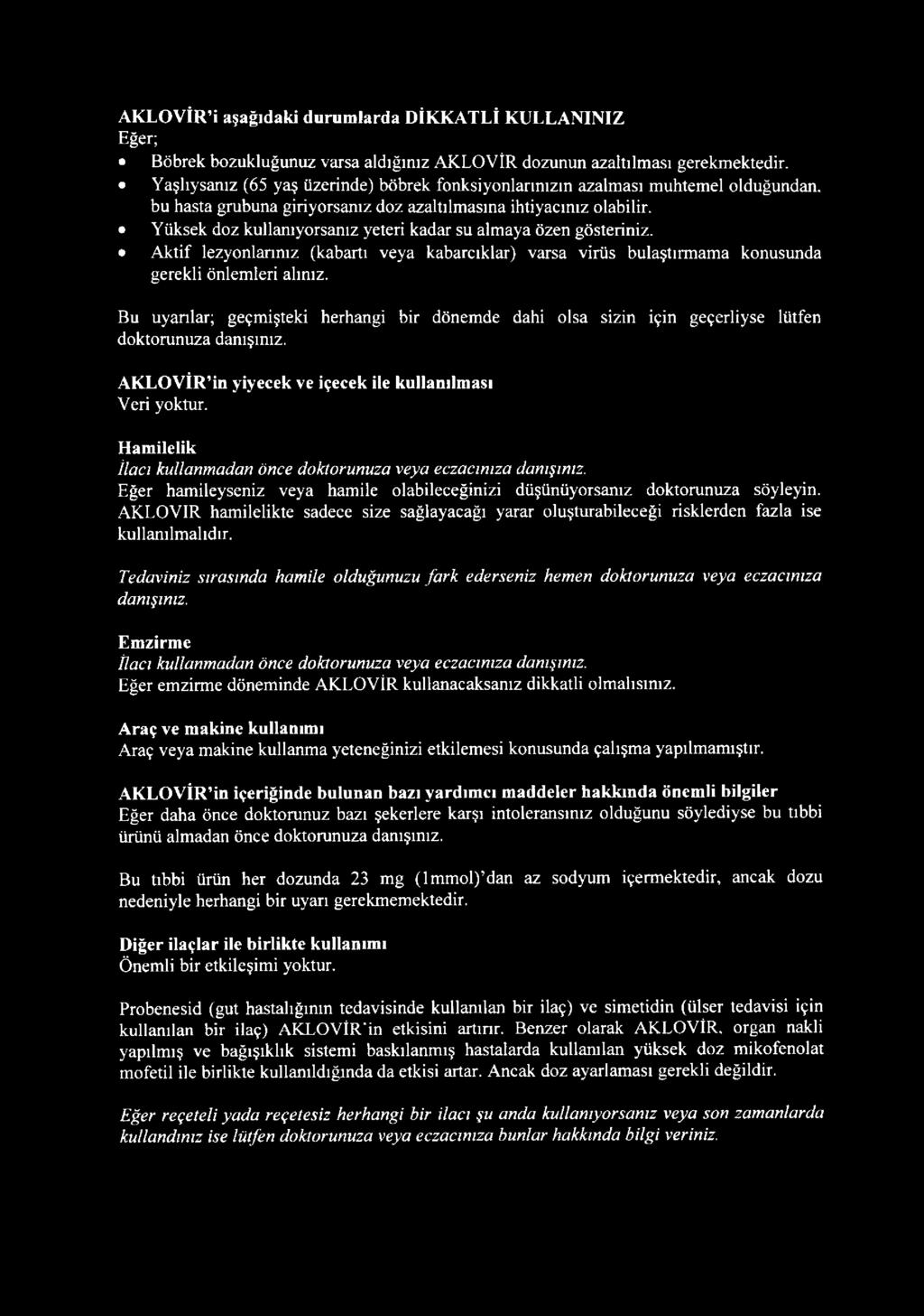 Yüksek doz kullanıyorsanız yeteri kadar su almaya özen gösteriniz. Aktif lezyonlarınız (kabartı veya kabarcıklar) varsa virüs bulaştırmama konusunda gerekli önlemleri alınız.