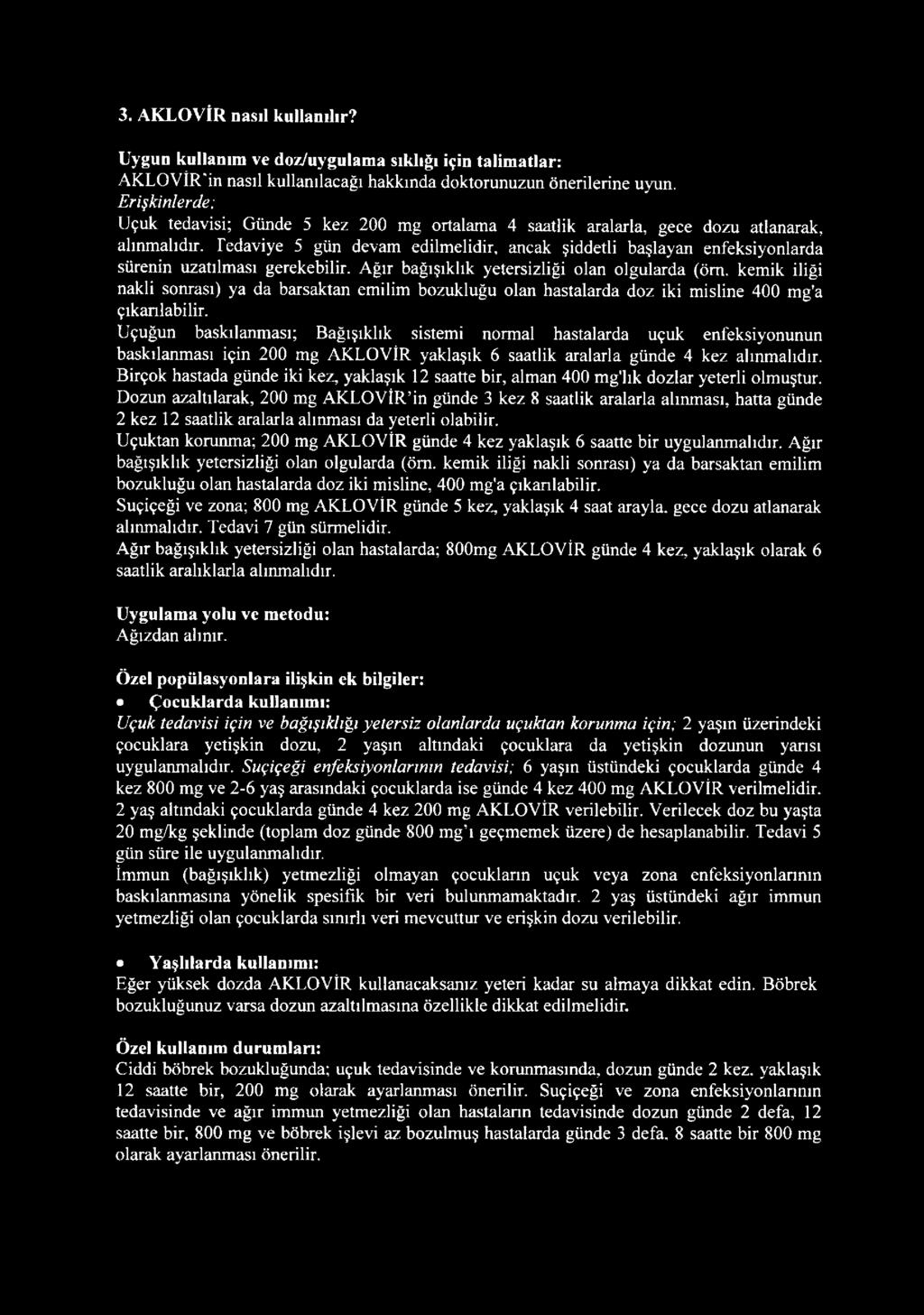 Tedaviye 5 gün devam edilmelidir, ancak şiddetli başlayan enfeksiyonlarda sürenin uzatılması gerekebilir. Ağır bağışıklık yetersizliği olan olgularda (öm.