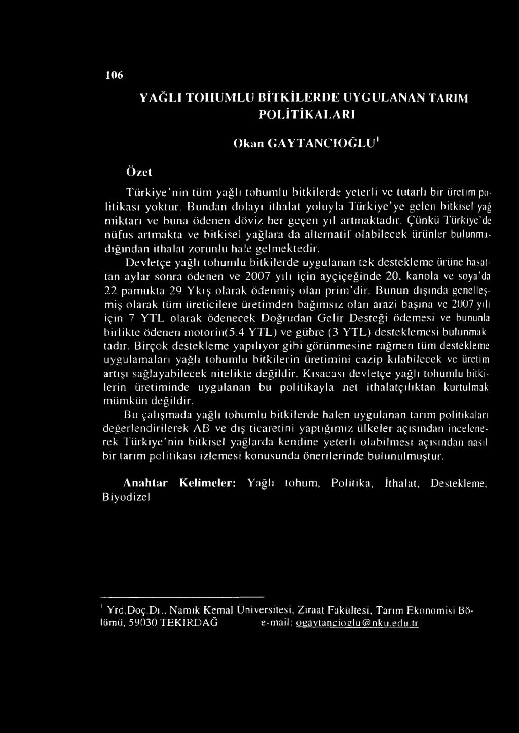 Çünkü Türkiye de nüfus artmakta ve bitkisel yağlara da alternatif olabilecek ürünler bulunmadığından ithalat zorunlu hale gelmektedir.