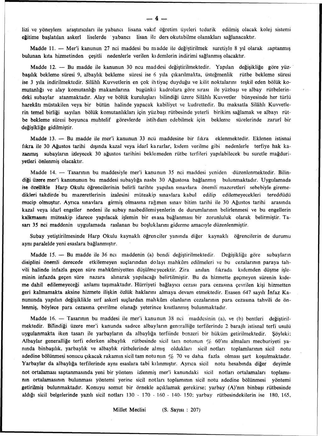 4 lizi ve yöneylem araştırıcıları ile yabancı lisana vakıf öğretim üyeleri tedarik edilmiş olacak kolej sistemi eğitime başlatılan askerî liselerde yabancı lisan ile ders okutabilme olanakları