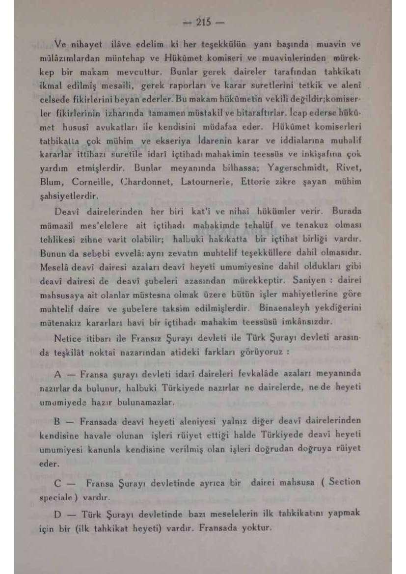 Ve nihayet ilâve edelim ki her teşekkülün yanı başında muavin ve mülâzımlardan müntehap ve Hükümet komiseri ve muavinlerinden mürekkep bir makam mevcuttur.