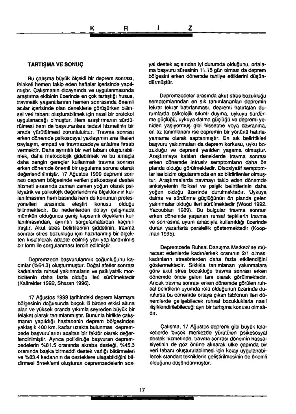 TARTIŞMA VE SONUÇ Bu çalışma büyük ölçekli bir deprem sonrası, felaketi hemen takip eden haftalar içerisinde yapılmıştır.