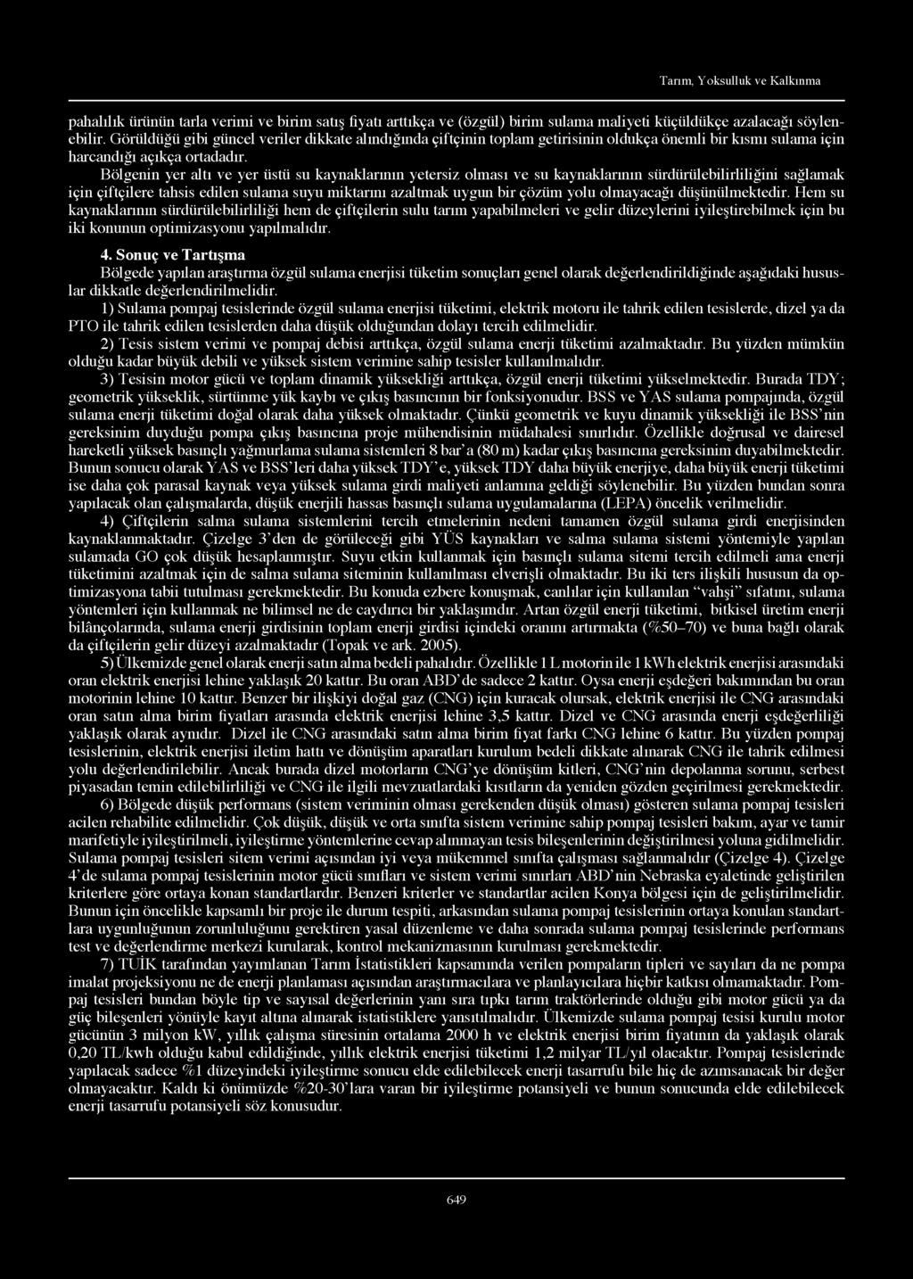 Bölgenin yer altı ve yer üstü su kaynaklarının yetersiz olması ve su kaynaklarının sürdürülebilirli ğ ini sağlamak için çiftçilere tahsis edilen sulama suyu miktarını azaltmak uygun bir çözüm yolu