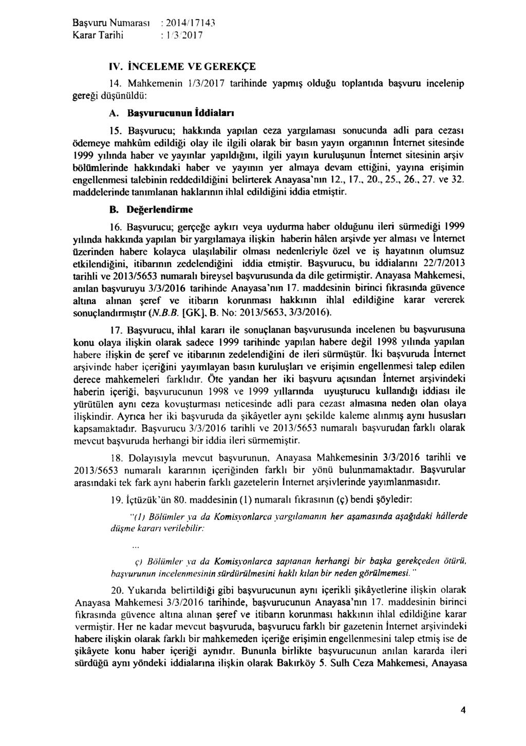 Karar Tarihi : 1 3 2017 IV. İNCELEME VE GEREKÇE 14. Mahkemenin 1/3/2017 tarihinde yapmış olduğu toplantıda başvuru incelenip gereği düşünüldü: A. Başvurucunun İddiaları 15.