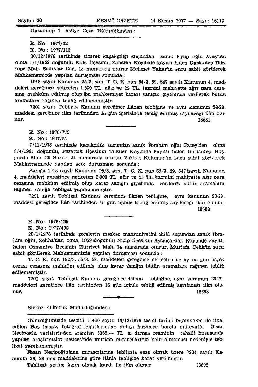 Sayfa: 20 RESMÎ GAZETE 14 Kasım 1977 Sayı: 16113 Gaziantep 1. Asliye Ceza Hâkimliğinden: E. No: 1977/32 K.