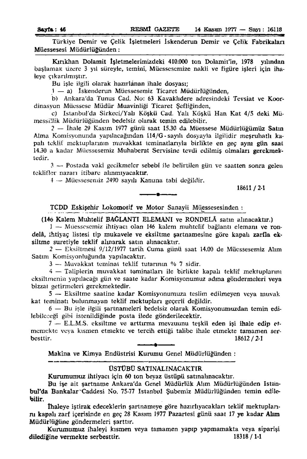 Sayfa: 46 RESMÎ GAZETE 14 Kasım 1977 Sayı: 1G113 Türkiye Demir ve Çelik İşletmeleri İskenderun Demir ve Çelik Fabrikaları Müessesesi Müdürlüğünden: Kırıkhan Dolamit İşletmelerimizdeki 410.