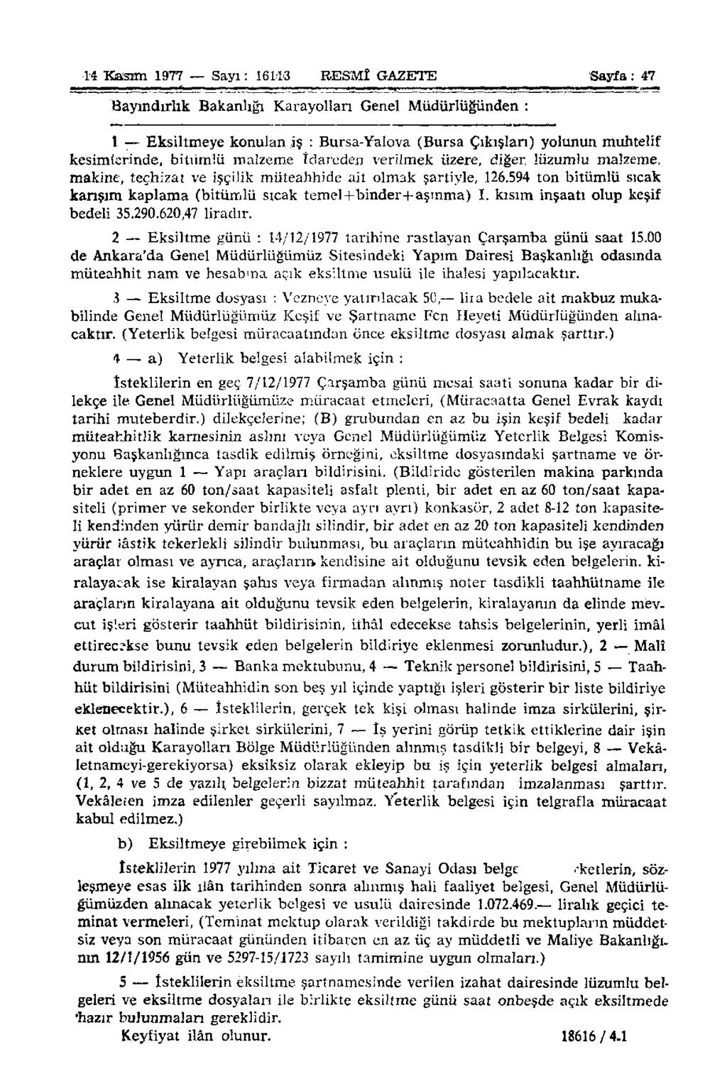 14 Kasım 1977 Sayı: 16113 RESMÎ GAZETE Sayfa: 47 Bayındırlık Bakanlığı Karayolları Genel Müdürlüğünden : 1 Eksiltmeye konulan iş : Bursa-Yalova (Bursa Çıkışları) yolunun muhtelif kesimlerinde,