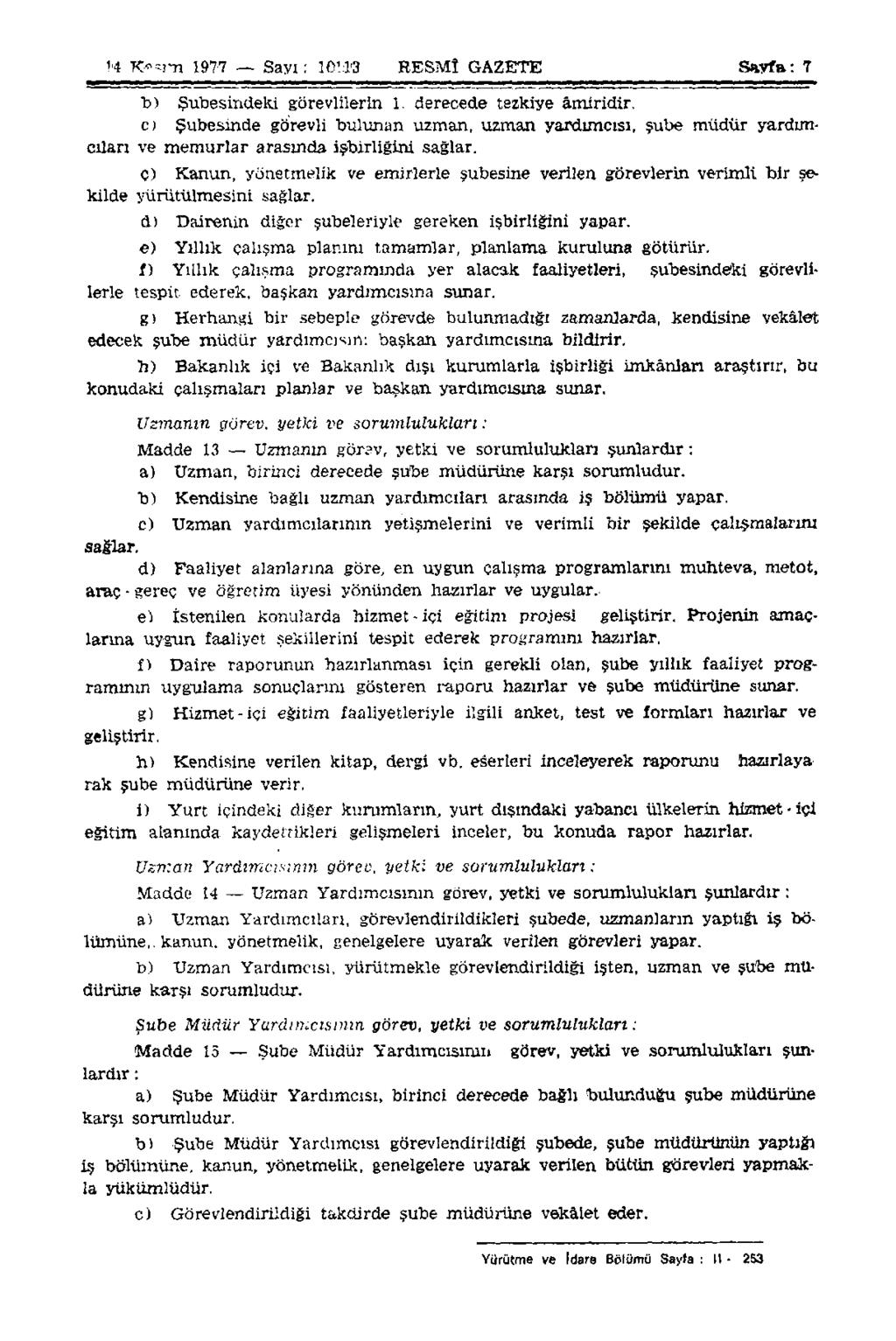 14 Kasım 1977 Sayı: 16113 RESMÎ GAZETE Sayfa: 7 b) Şubesindeki görevlilerin 1. derecede tezkiye âmiridir.