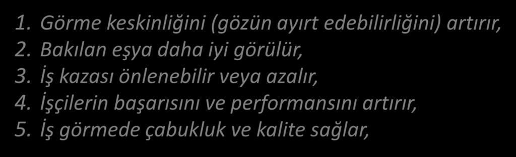 AYDINLATMA İYİ AYDINLATMANIN OLUMLU ETKİLERİ 1. Görme keskinliğini (gözün ayırt edebilirliğini) artırır, 2.