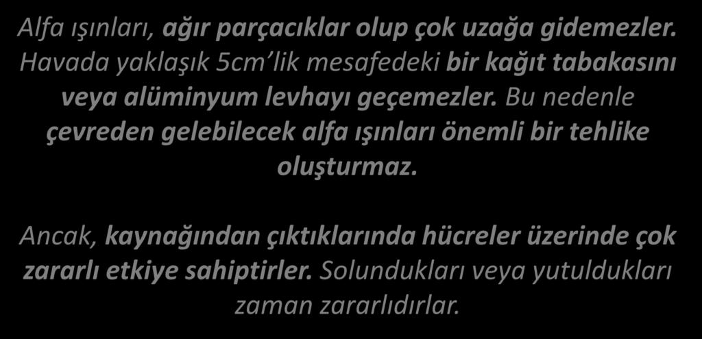 Bu nedenle çevreden gelebilecek alfa ışınları önemli bir tehlike oluşturmaz.