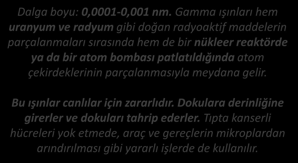 GAMA IŞINLARI ÖZELLİĞİ Dalga boyu: 0,0001-0,001 nm.