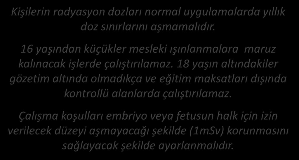 RADYASYONDAN KORUNMA DOZ SINIRLARI Kişilerin radyasyon dozları normal uygulamalarda yıllık doz sınırlarını aşmamalıdır.