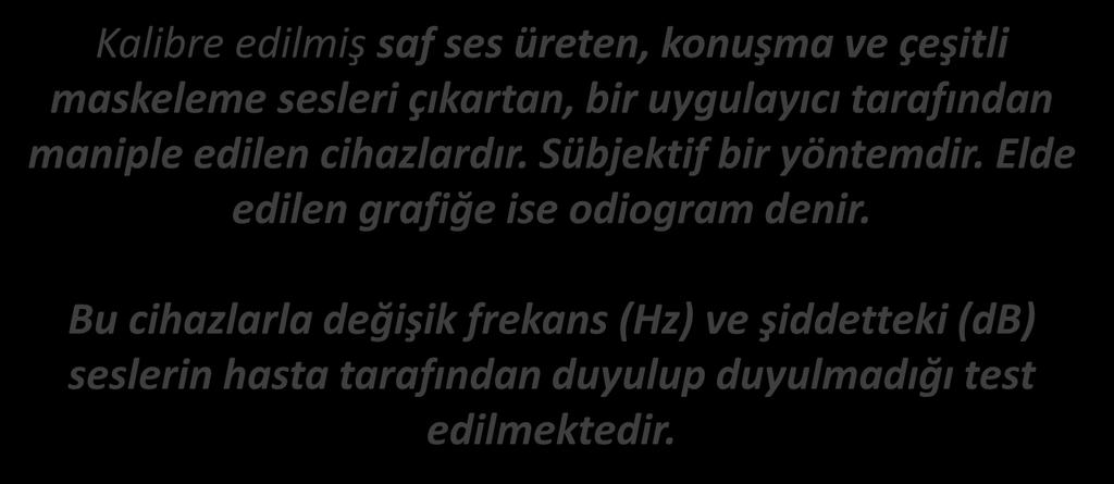 GÜRÜLTÜYE BAĞLI İŞİTME KAYBI KESİN TANISI ODYOMETRİ Kalibre edilmiş saf ses üreten, konuşma