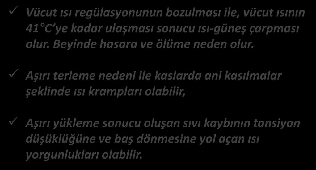 HAVA SICAKLIĞI (ORTAM ISISI) YÜKSEK SICAKLIĞIN ETKİLERİ 1 Vücut ısı regülasyonunun bozulması ile, vücut ısının 41 C ye kadar ulaşması sonucu ısı-güneş çarpması olur.