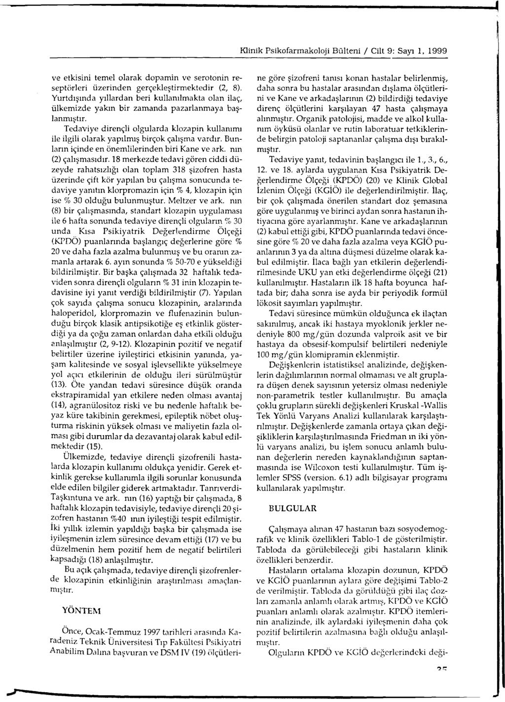 ve etkisini temel olarak dopamin ve serotonin reseptörleri üzerinden gerçekleştirm ektedir (2, 8).