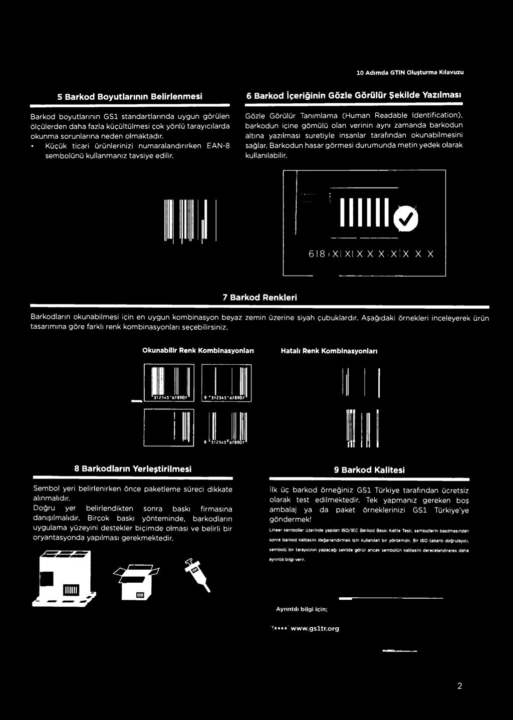 Gözle Görülür Tanımlama (Human Readable Identification), barkodun içine gömülü olan verinin aynı zamanda barkodun altına yazılması suretiyle insanlar tarafından okunabilmesini sağlar.