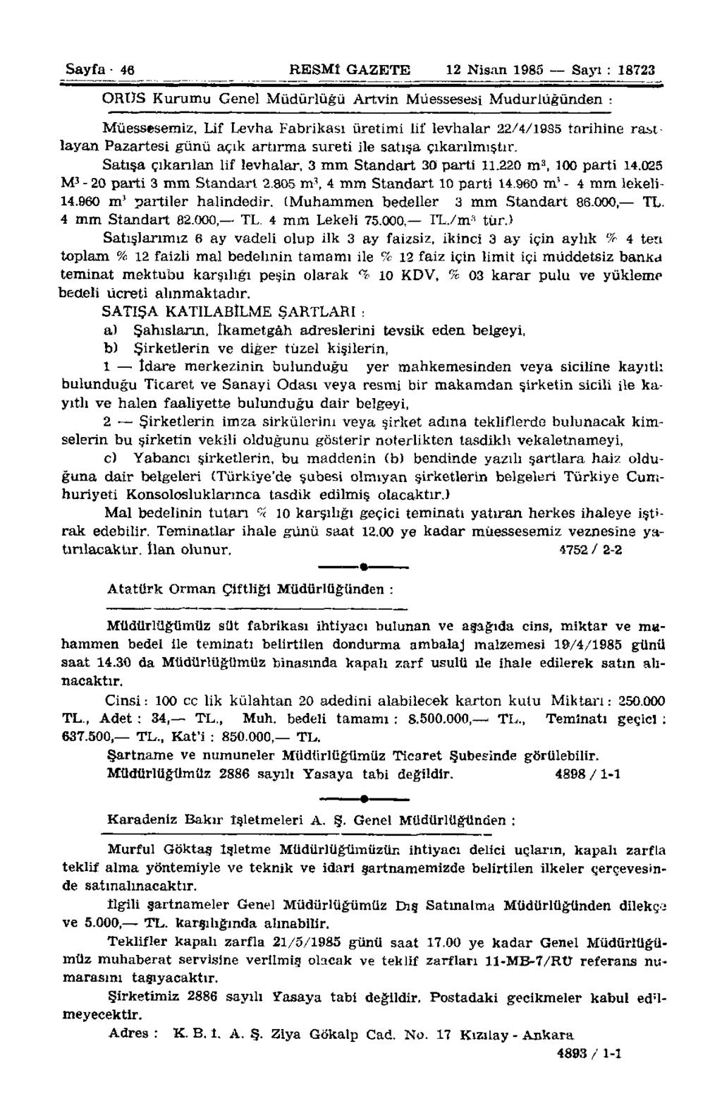 Sayfa 46 RESMÎ GAZETE 12 Nisan 1985 Sayı : 18723 OROS Kurumu Genel Müdürlüğü Artvin Müessesesi Müdürlüğünden : Müessesemiz, Lif Levha Fabrikası üretimi lif levhalar 22/4/1985 tarihine rastlayan