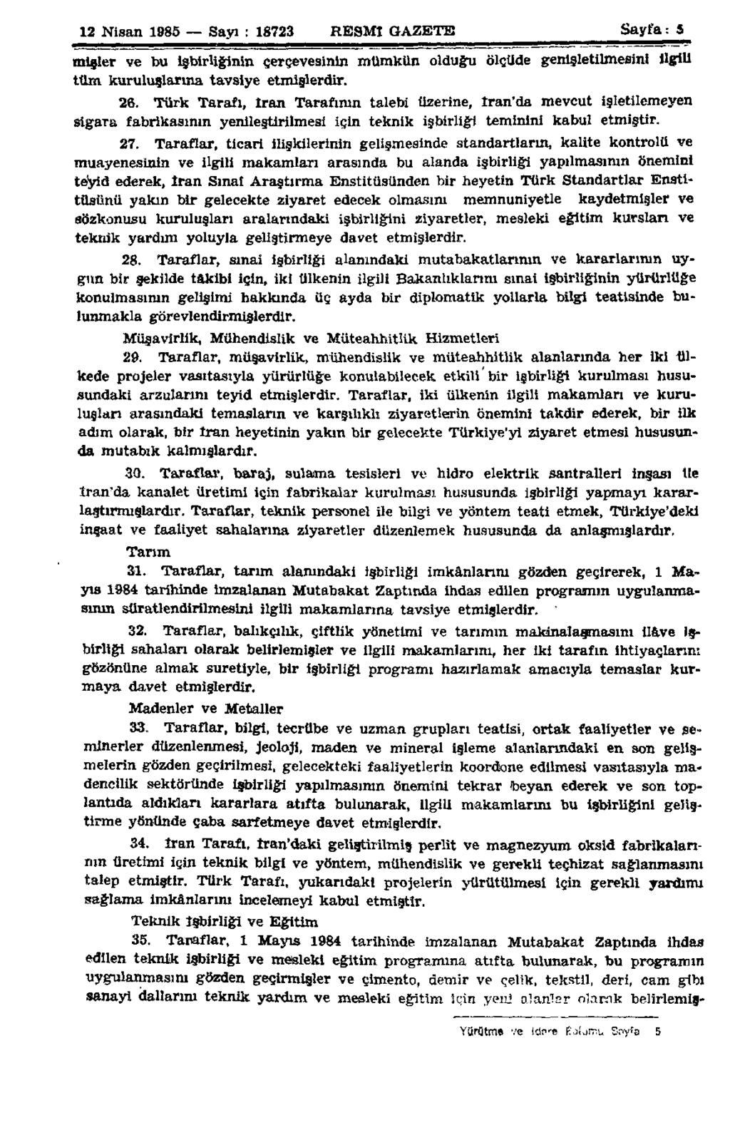 12 Nisan 1985 Sayı : 18723 RESMİ GAZETE Sayfa: 5 misler ve bu işbirliğinin çerçevesinin mümkün olduğu ölçüde genişletilmesini İlgili tüm kuruluşlarına tavsiye etmişlerdir. 26.