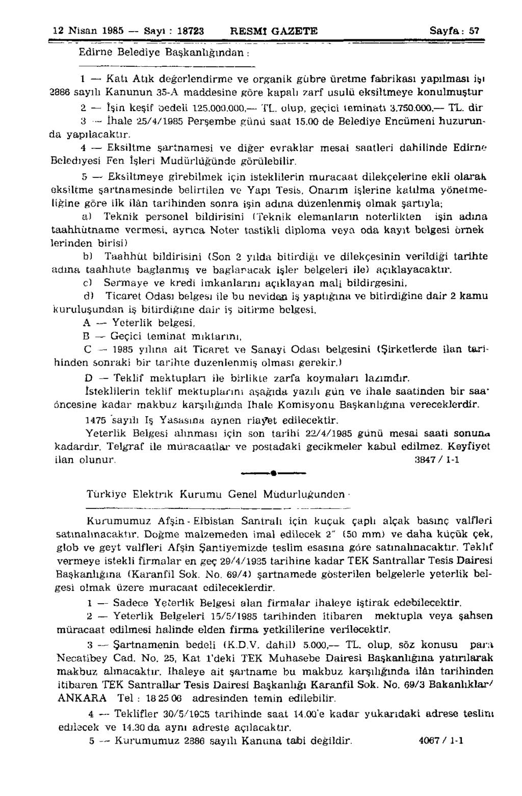 12 Nisan 1985 Sayı : 18723 RESMİ GAZETE Edirne Belediye Başkanlığından : Sayfa: 57 1 Katı Atık değerlendirme ve organik gübre üretme fabrikası yapılması işi 2886 sayılı Kanunun 35-A maddesine göre