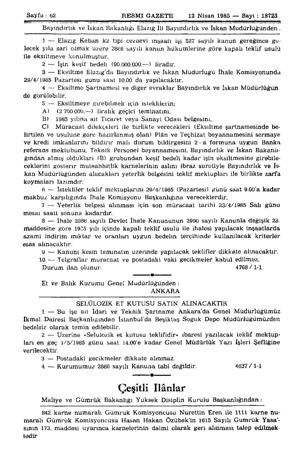 Sayfa : 62 RESMÎ GAZETE 12 Nisan 1985 Sayı : 18723 Bayındırlık ve İskan Bakanlığı Elazığ İli Bayındırlık ve İskan Müdürlüğünden.