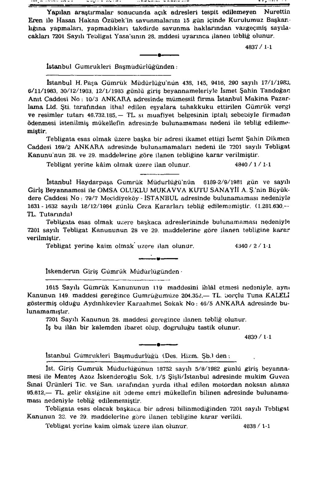 Yapılan araştırmalar sonucunda açık adresleri tespit edilemeyen Nurettin Eren ile Hasan Hakan Özübek'in savunmalarını 15 gün içinde Kurulumuz Başkanlığına yapmaları, yapmadıkları takdirde savunma