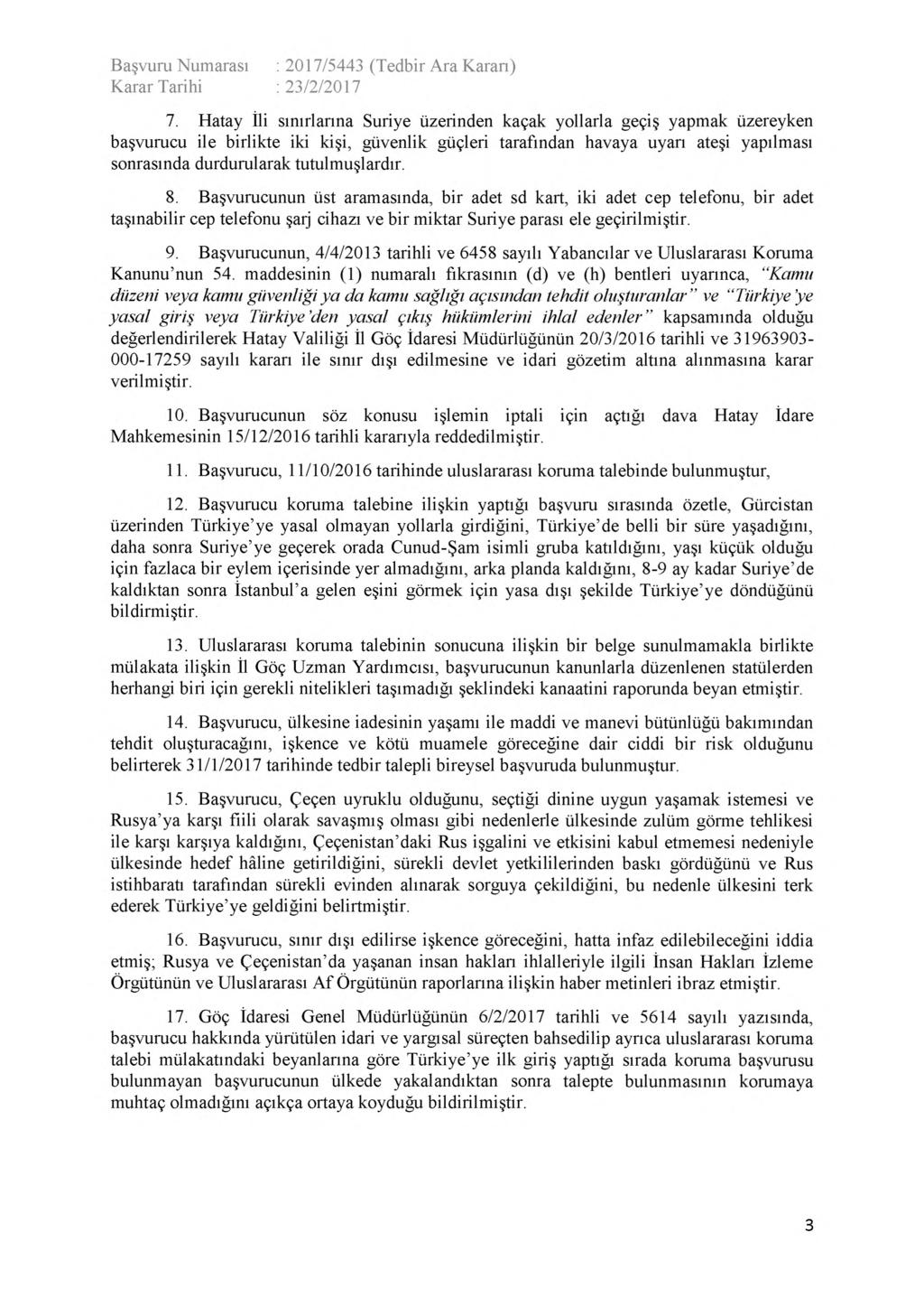 7. Hatay îli sınırlarına Suriye üzerinden kaçak yollarla geçiş yapmak üzereyken başvurucu ile birlikte iki kişi, güvenlik güçleri tarafından havaya uyarı ateşi yapılması sonrasında durdurularak