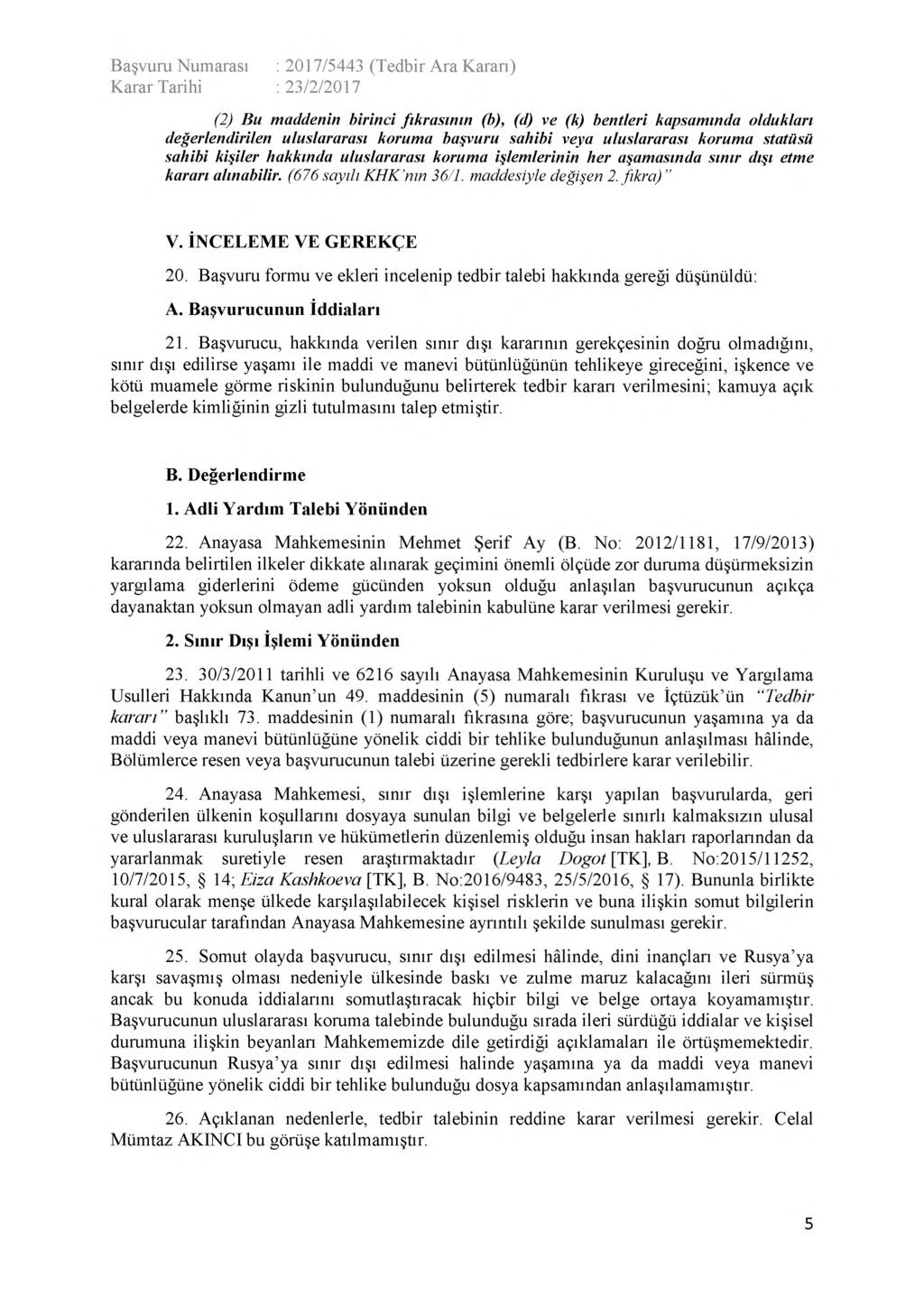 (2) Bu maddenin birinci fıkrasının (b), (d) ve (k) bentleri kapsamında oldukları değerlendirilen uluslararası koruma başvuru sahibi veya uluslararası koruma statüsü sahibi kişiler hakkında