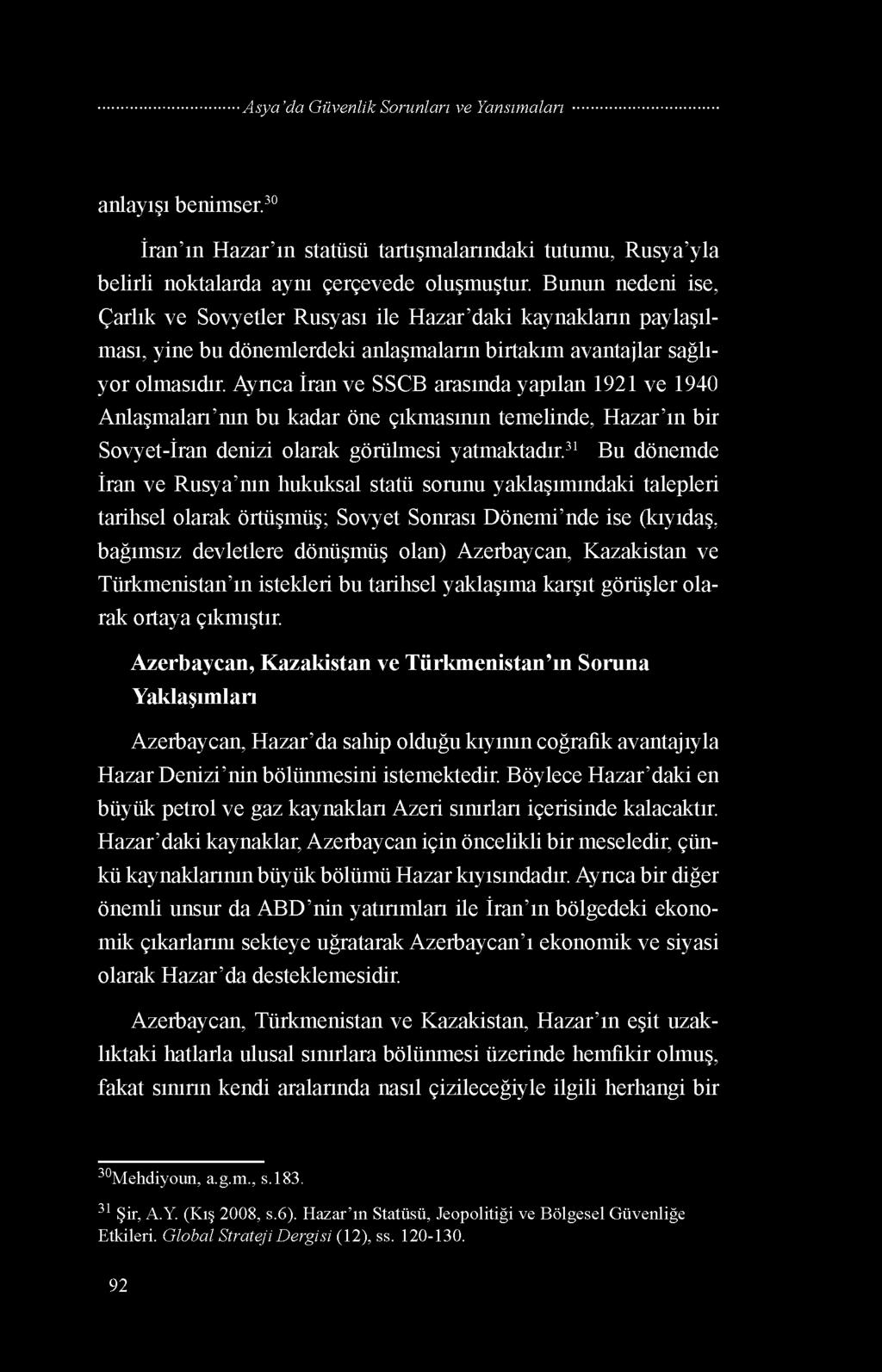 Ayrıca İran ve SSCB arasında yapılan 1921 ve 1940 Anlaşmaları nın bu kadar öne çıkmasının temelinde, Hazar ın bir Sovyet-İran denizi olarak görülmesi yatmaktadır.