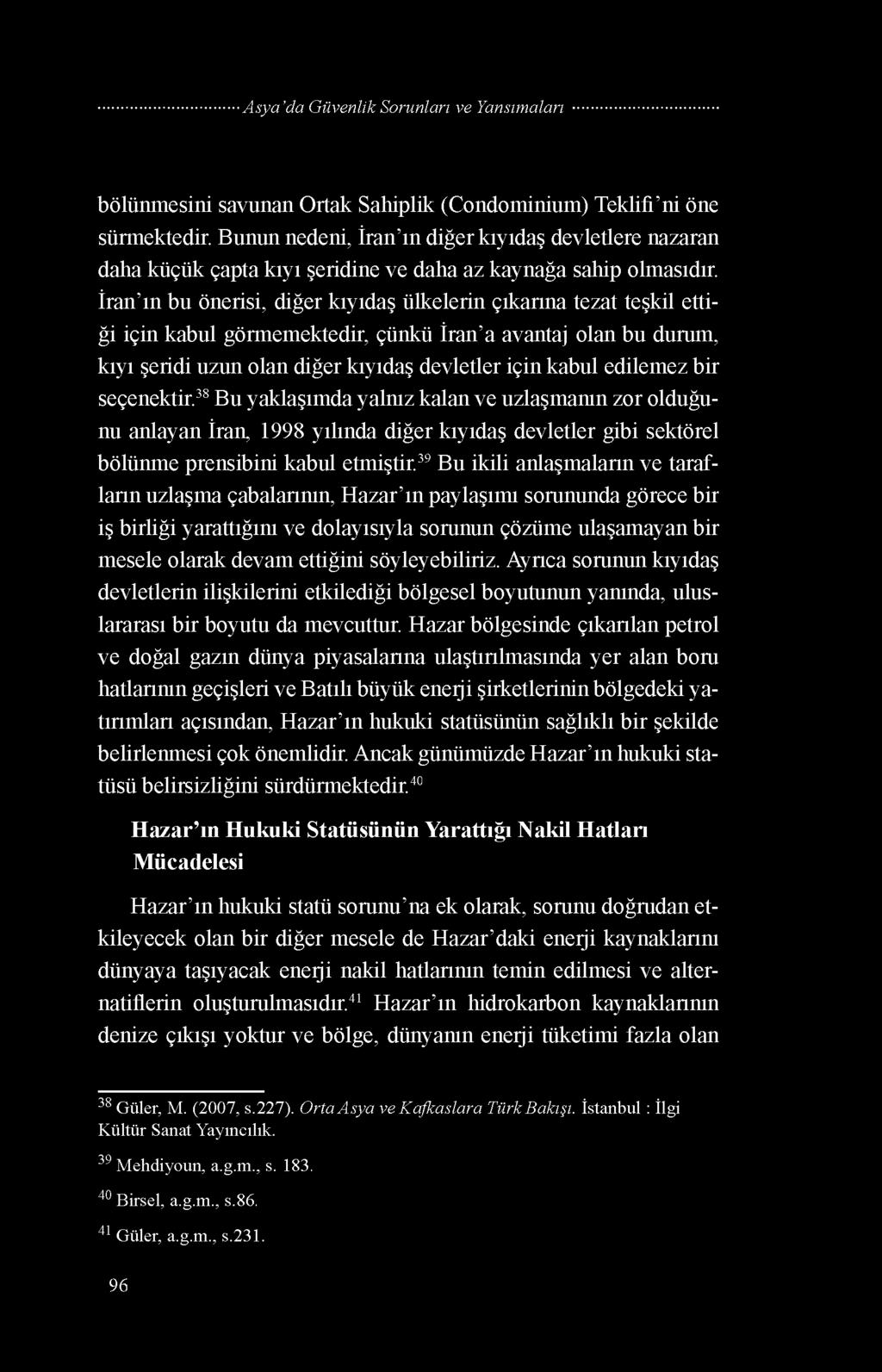 edilemez bir seçenektir.38 Bu yaklaşımda yalnız kalan ve uzlaşmanın zor olduğunu anlayan İran, 1998 yılında diğer kıyıdaş devletler gibi sektörel bölünme prensibini kabul etmiştir.