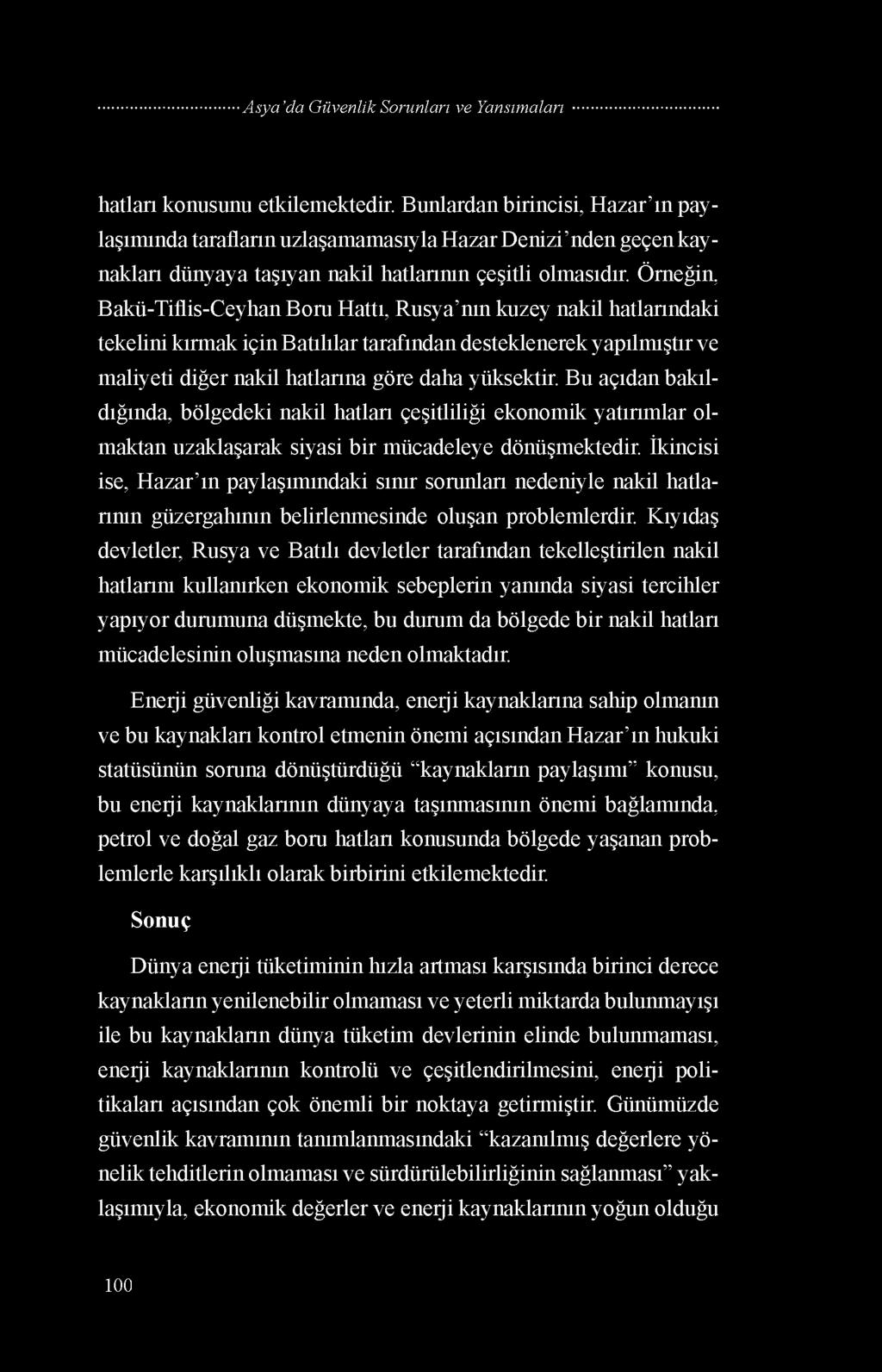 hatları konusunu etkilemektedir. Bunlardan birincisi, Hazar ın paylaşımında tarafların uzlaşamamasıyla Hazar Denizi nden geçen kaynakları dünyaya taşıyan nakil hatlarının çeşitli olmasıdır.