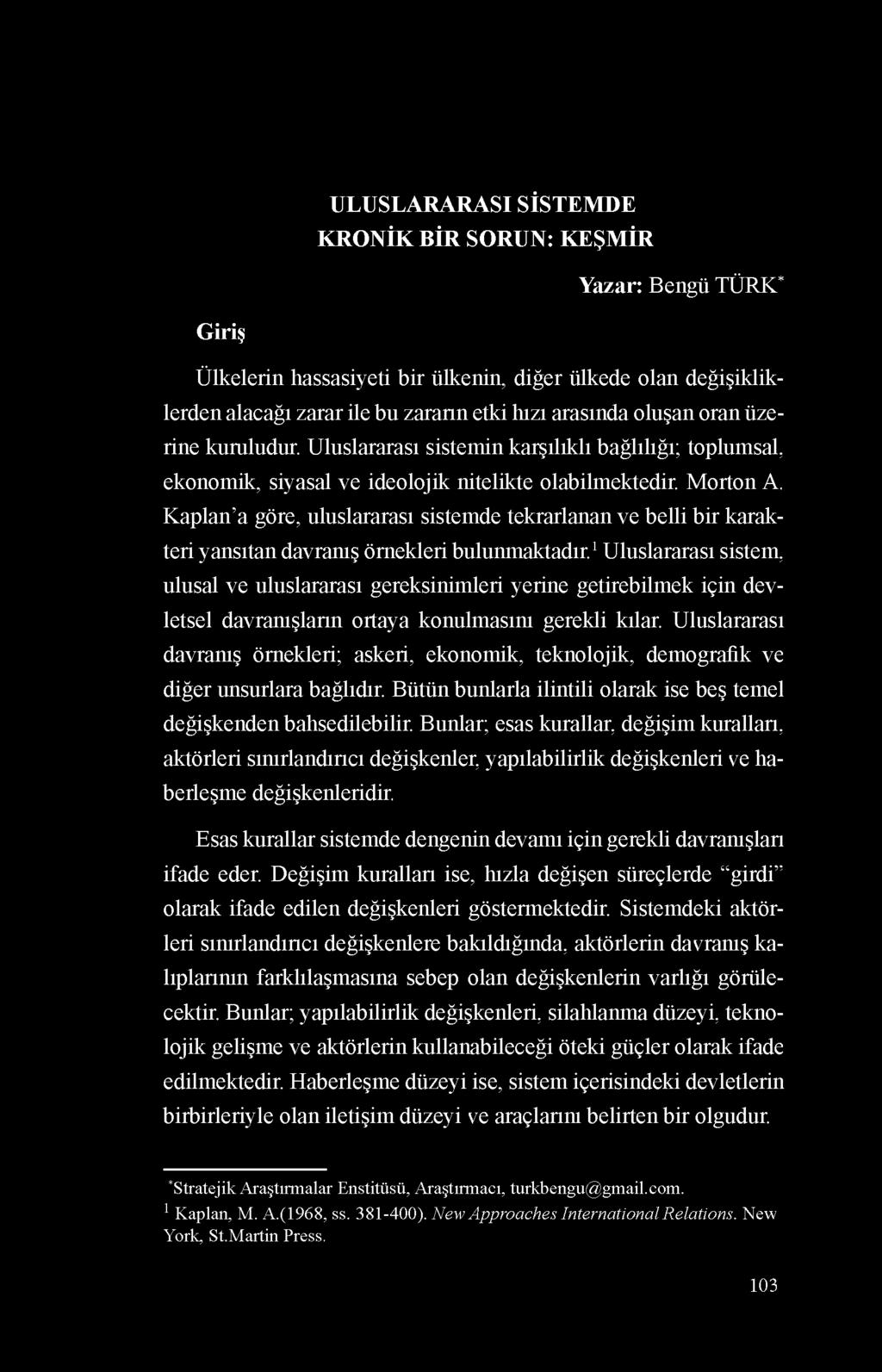 Kaplan a göre, uluslararası sistemde tekrarlanan ve belli bir karakteri yansıtan davranış örnekleri bulunmaktadır.