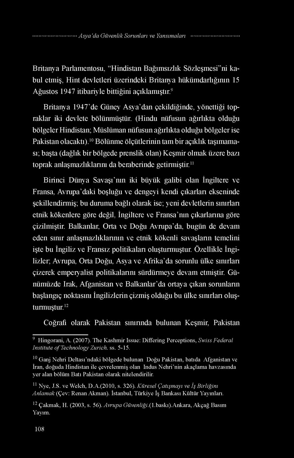 (Hindu nüfusun ağırlıkta olduğu bölgeler Hindistan; Müslüman nüfusun ağırlıkta olduğu bölgeler ise Pakistan olacaktı).