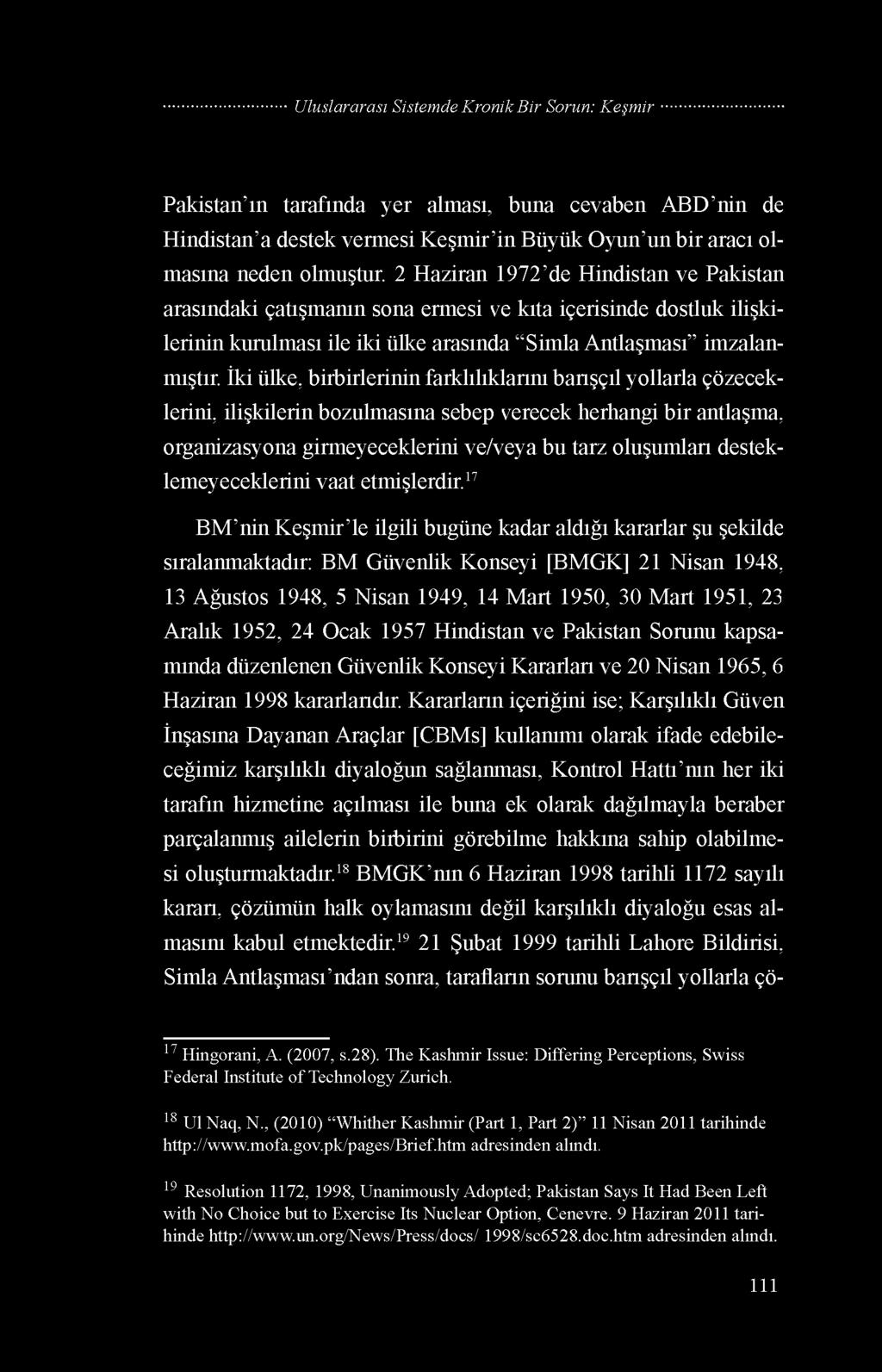 İki ülke, birbirlerinin farklılıklarını barışçıl yollarla çözeceklerini, ilişkilerin bozulmasına sebep verecek herhangi bir antlaşma, organizasyona girmeyeceklerini ve/veya bu tarz oluşumları