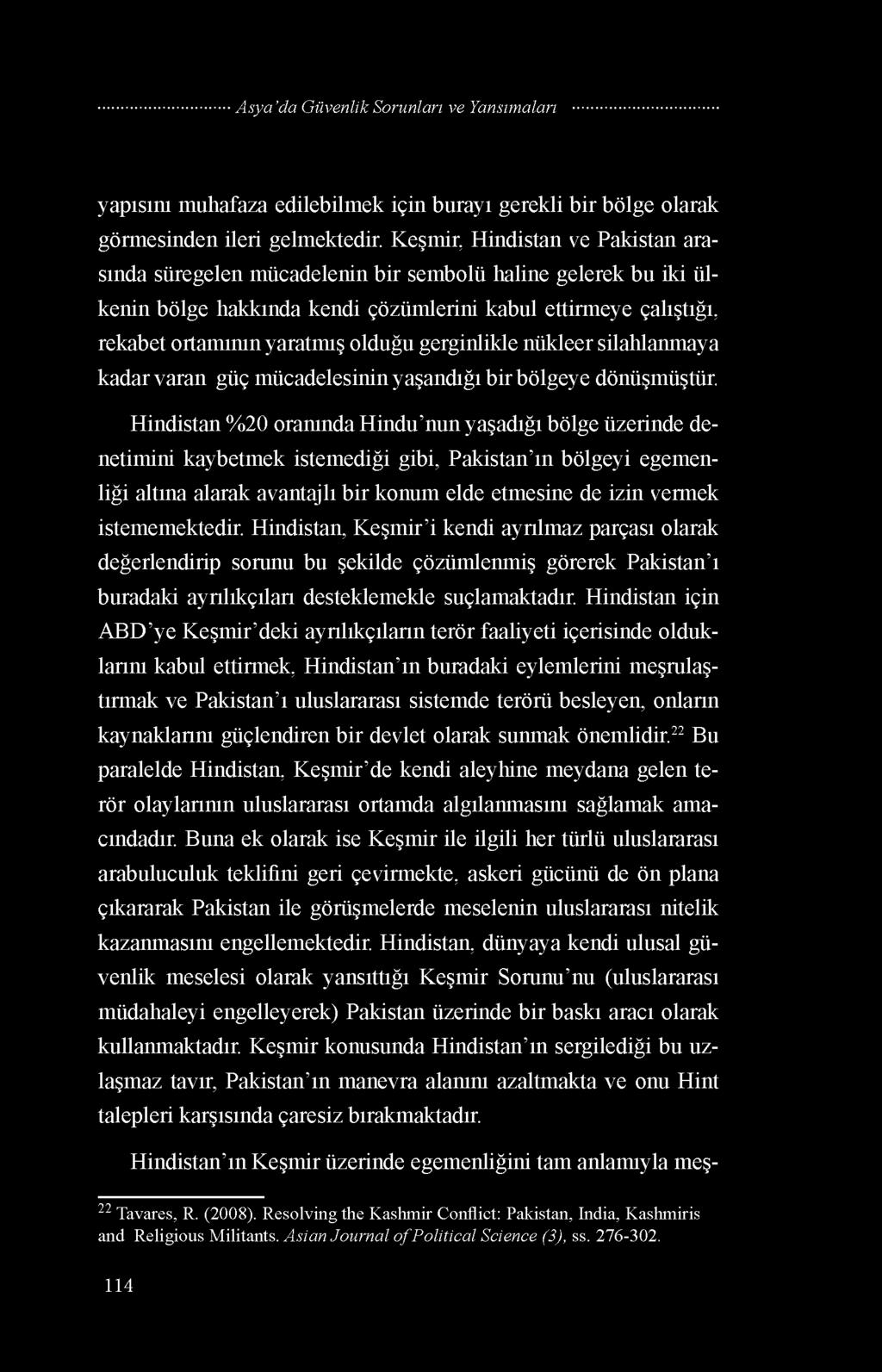 gerginlikle nükleer silahlanmaya kadar varan güç mücadelesinin yaşandığı bir bölgeye dönüşmüştür.