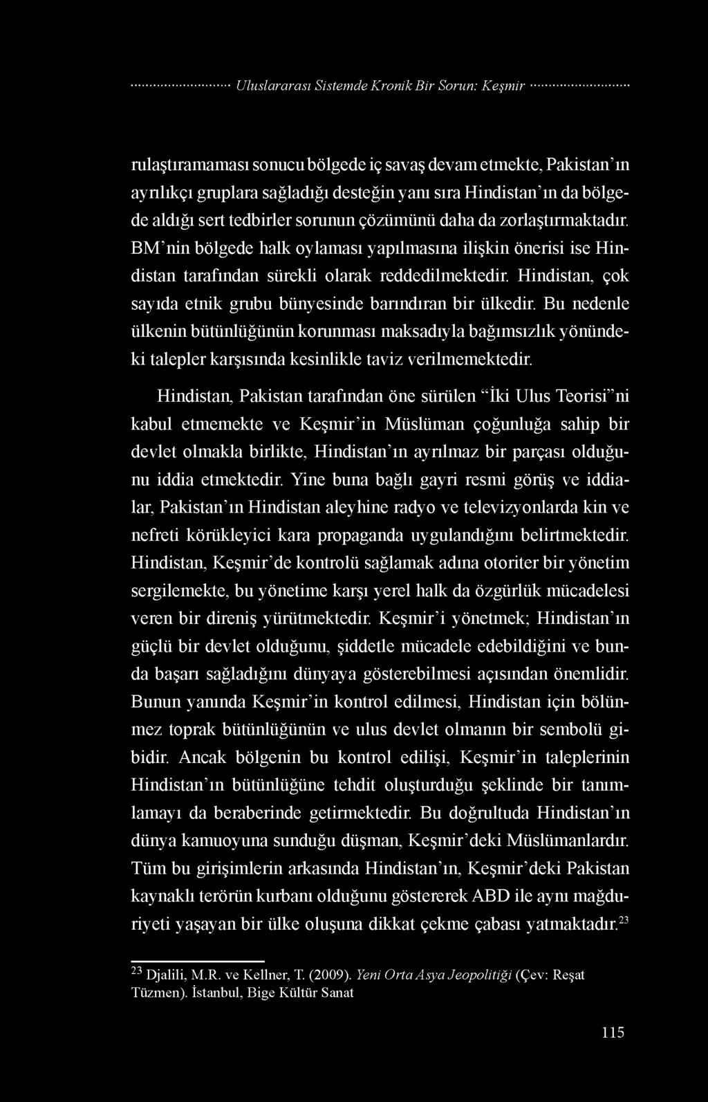 Hindistan, çok sayıda etnik grubu bünyesinde barındıran bir ülkedir. Bu nedenle ülkenin bütünlüğünün korunması maksadıyla bağımsızlık yönündeki talepler karşısında kesinlikle taviz verilmemektedir.