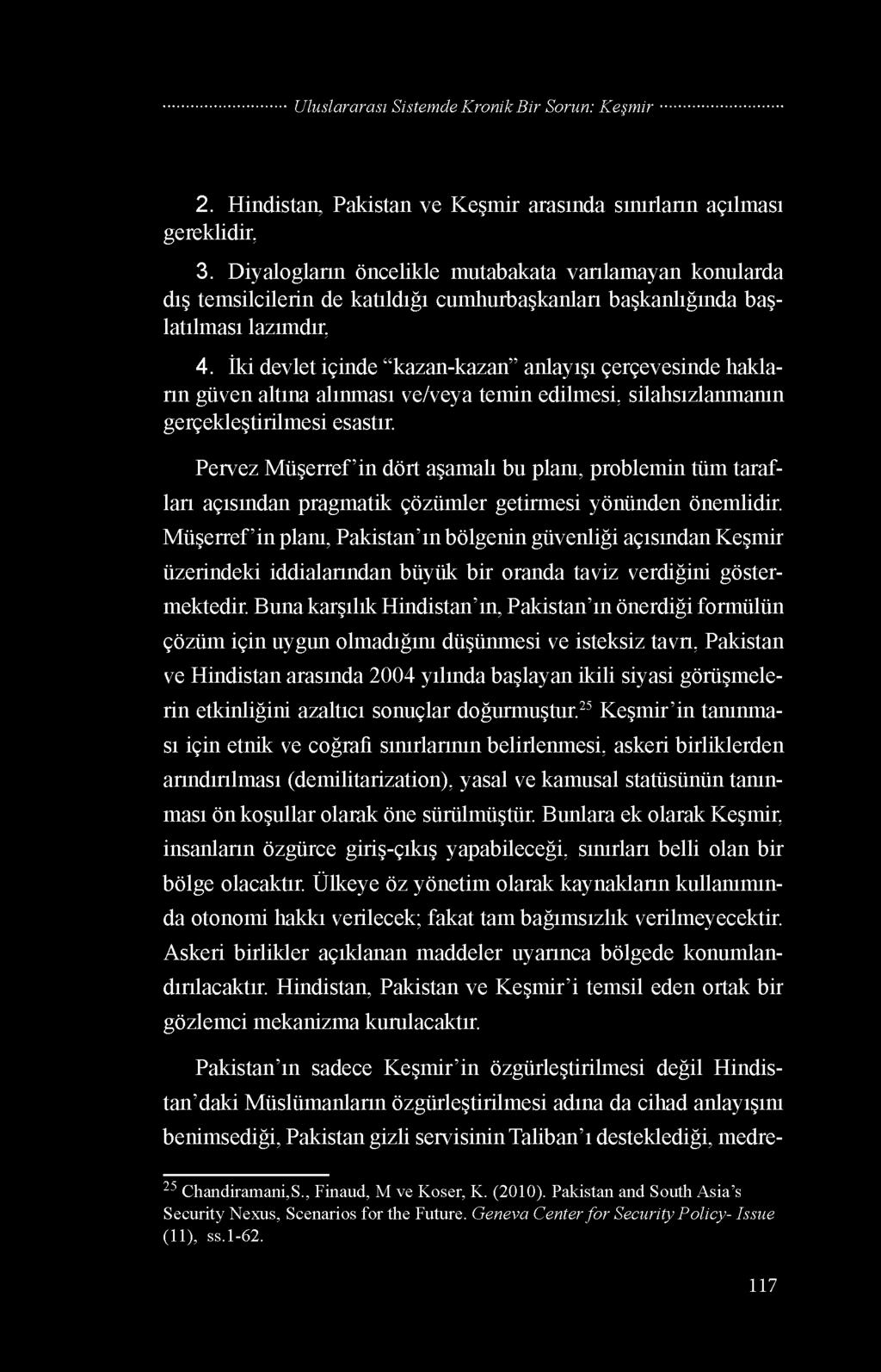 İki devlet içinde kazan-kazan anlayışı çerçevesinde hakların güven altına alınması ve/veya temin edilmesi, silahsızlanmanın gerçekleştirilmesi esastır.