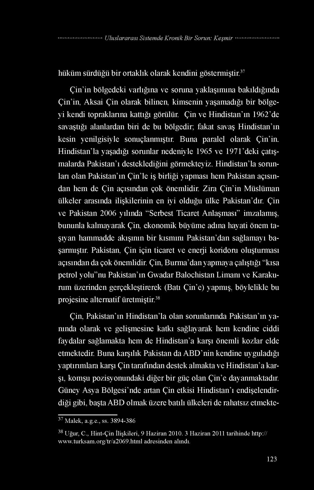 Çin ve Hindistan ın 1962 de savaştığı alanlardan biri de bu bölgedir; fakat savaş Hindistan ın kesin yenilgisiyle sonuçlanmıştır.