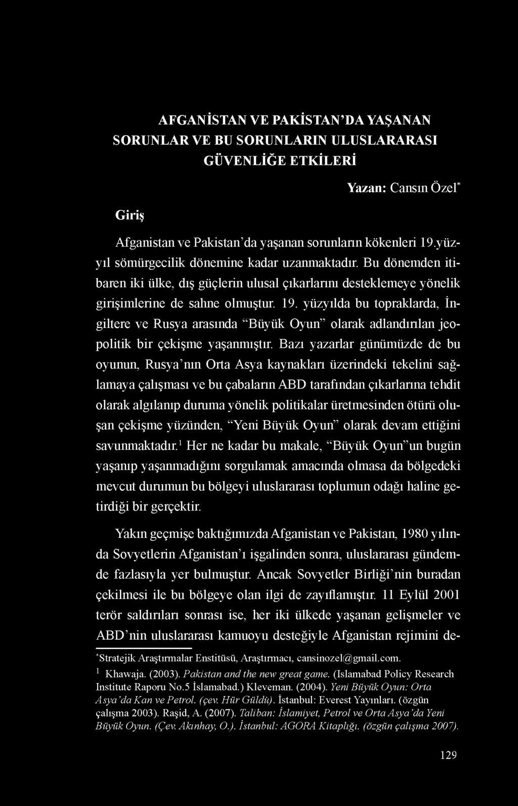 yüzyılda bu topraklarda, İngiltere ve Rusya arasında Büyük Oyun olarak adlandırılan jeopolitik bir çekişme yaşanmıştır.