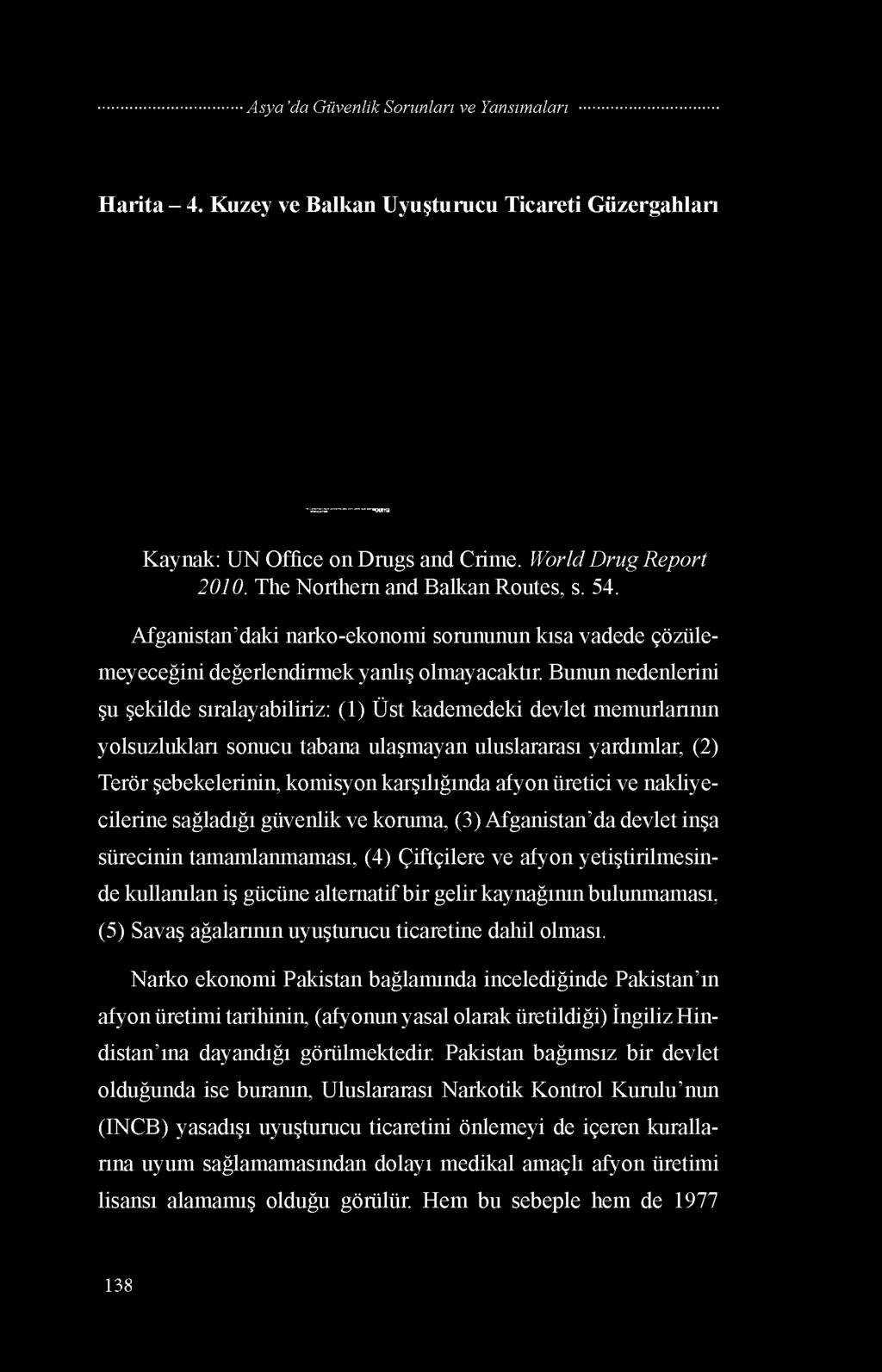 Bunun nedenlerini şu şekilde sıralayabiliriz: (1) Üst kademedeki devlet memurlarının yolsuzlukları sonucu tabana ulaşmayan uluslararası yardımlar, (2) Terör şebekelerinin, komisyon karşılığında afyon